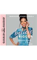Believe Bigger (Library Edition): Discover the Path to Your Life Purpose