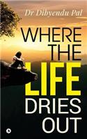 Where the Life Dries Out