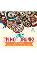 Honey, I'm Not Drunk! Swirls and Twirls Paisley and Mandala Coloring for Adults