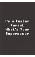 I'm a Foster Parent What's Your Superpower: Lined Journal, Lined Notebook, Gift ideas Notepad
