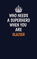 Who Needs A Superhero When You Are Glazier