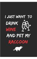 I just want to drink wine and pet my raccoon Notebook funny pets owner Gift: Lined Notebook / Journal Gift, 120 Pages, 6x9, Soft Cover, Matte Finish