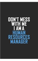 Don't Mess With Me I Am A Human Resources Manager
