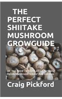 The Perfect Shiitake Mushroom Grow Guide