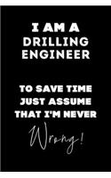 I Am A Drilling Engineer To Save Time Just Assume That I'm Never Wrong!