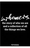 Home the story of who we are and a collection of all things we love Notebook