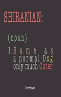 Shiranian (noun) 1. Same As A Normal Dog Only Much Cuter