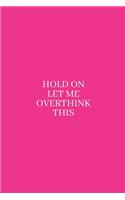 Hold On Let Me Overthink This