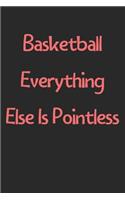 Basketball Everything Else Is Pointless: Lined Journal, 120 Pages, 6 x 9, Funny Basketball Gift Idea, Black Matte Finish (Basketball Everything Else Is Pointless Journal)