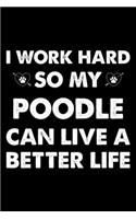 I Work Hard So My Poodle Can Live A Better Life: Cute Poodle Lined journal Notebook, Great Accessories & Gift Idea for Poodle Owner & Lover. Lined journal Notebook With An Inspirational Quote.