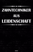 Zahntechniker aus Leidenschaft Notizbuch: Zahntechniker Journal DIN A5 liniert 120 Seiten Geschenk