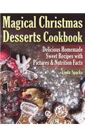 Magical Christmas Desserts Cookbook: Delicious Homemade Sweet Recipes with Pictures and Nutrition Facts