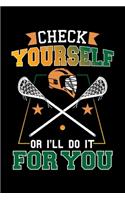 Check Yourself Or I'll Do It For You: Funny Lacrosse Themed Lined Notebook Journal Diary 6x9