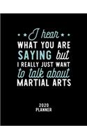 I Hear What You Are Saying I Really Just Want To Talk About Martial Arts 2020 Planner