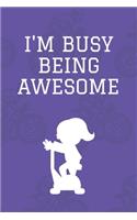 I'm Busy Being Awesome: Journal - 6x9 120 pages - Wide Ruled Paper, Blank Lined Diary, Book Gifts For Coworker & Friends (Humor Quotes Notebook)