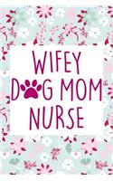 Wifey Dog Mom Nurse: A great notebook gift idea for your ladies