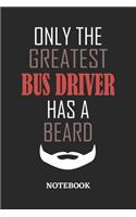 Only The Greatest Bus Driver Has A Beard Notebook