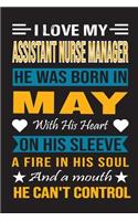 I Love My Assistant Nurse Manager He Was Born In May With His Heart On His Sleeve A Fire In His Soul And A Mouth He Can't Control