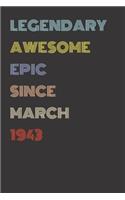 Legendary Awesome Epic Since March 1943 - Birthday Gift For 76 Year Old Men and Women Born in 1943: Blank Lined Retro Journal Notebook, Diary, Vintage Planner