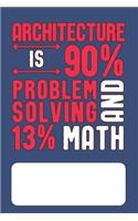 Architecture Is 90% Problem Solving And 13% Math