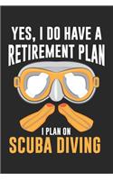 Yes, I do have a Retirement Plan I plan on Scuba Diving