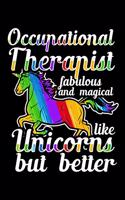 Occupational Therapist Fabulous and Magical Like Unicorns But Better: A Journal, Notepad, or Diary to write down your thoughts. - 120 Page - 6x9 - College Ruled Journal - Writing Book, Personal Writing Space, Doodle, N