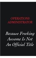 Operations Administrator Because freeking Awsome is not an official title