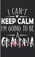 I Can't Keep Calm I'm Going To Be A Grandma: New Grandmother Blank Lined Note Book