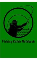 Fishing Catch Notebook: Fishing Log Notebook to record species, date and time, length, weight, bait or lure used, and location