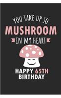 You Take Up So Mushroom In My Heart Happy 65th Birthday