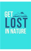 Get Lost In Nature: Inspirational Personal Reflection Notebook Reminding You To Appreciate The Present & Being One With Your Surroundings In The Moment.