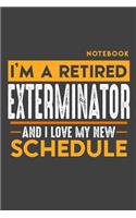 Notebook EXTERMINATOR: I'm a retired EXTERMINATOR and I love my new Schedule - 120 dotgrid Pages - 6" x 9" - Retirement Journal
