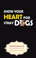 Show Your Heart for Stray Dogs: Notebooks are a very essential part for taking notes, as a diary, writing thoughts and inspirations, tracking your goals, for homework, planning and