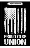 Composition Notebook: Proud To Be Union Skilled Labor Worker Labor Day Gift Journal/Notebook Blank Lined Ruled 6x9 100 Pages