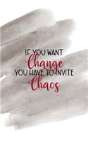 If You Want Change You Have To Invite Chaos: Notebook Journal Composition Blank Lined Diary Notepad 120 Pages Paperback Brown Pincel Chaos