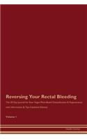 Reversing Your Rectal Bleeding: The 30 Day Journal for Raw Vegan Plant-Based Detoxification & Regeneration with Information & Tips (Updated Edition) Volume 1