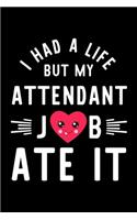 I Had A Life But My Attendant Job Ate It