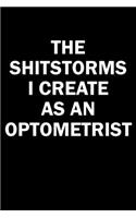 The Shitstorms I Create As An Optometrist: Funny gag gift for snarky sarcastic Optometrist - blank lined notebook