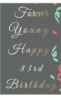 Forever Young Happy 83rd Birthday: 83rd Birthday Gift / Journal / Notebook / Diary / Unique Greeting & Birthday Card Alternative