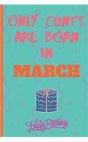Only Cants Are Born In March: Lined Notebook /Journal 120 Pages 6" x 9". Funny / Huomer Birthday Quote. Birthday gift for a anyone close to you