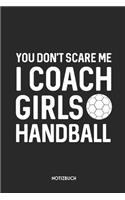 You Don't Scare Me I Coach Girls Handball Notizbuch