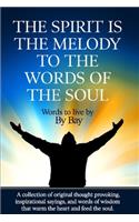 spirit is the melody to the words of the soul: A collection of original thought provoking, inspirational sayings and words of wisdom that warm the heart and feed the soul.