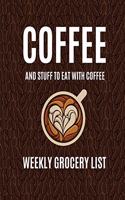 Coffee and Stuff to Eat with Coffee Weekly Grocery List: 52 Week Meal Prep and Grocery List Planner