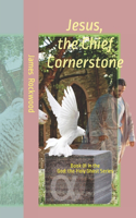 Jesus, the Chief Cornerstone: Book 01 In the Series God: the Holy Ghost