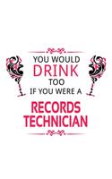 You Would Drink Too If You Were A Records Technician: Best Records Technician Notebook, Journal Gift, Diary, Doodle Gift or Notebook - 6 x 9 Compact Size- 109 Blank Lined Pages