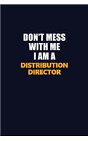 Don't Mess With Me I Am A Distribution Director: Career journal, notebook and writing journal for encouraging men, women and kids. A framework for building your career.