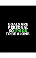 Goals Are Personal So It's Okay To Be Alone: lined professional notebook/Journal. Best gifts for friends or coworkers: Amazing Notebook/Journal/Workbook - Perfectly Sized 8.5x11" - 120 Pages