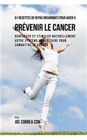 61 Recettes de Repas organiques pour aider à prévenir le cancer: Renforcer et Stimuler naturellement votre système immunitaire pour combattre le cancer