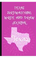 Texas Bird Watching Write and Draw Journal: Record Your Bird Watching Experience Through Words and Images to Create a Lasting Record