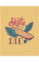 Skate or die: Skate or die on yellow cover (8.5 x 11) inches 110 pages, Blank Unlined Paper for Sketching, Drawing, Whiting, Journaling & Doodling